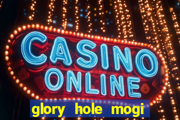 glory hole mogi das cruzes